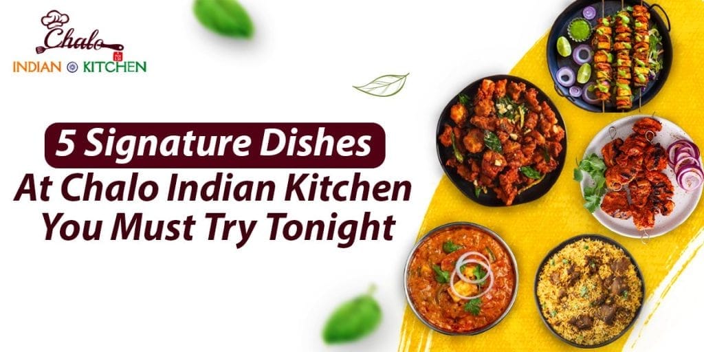 signature dishes at Chalo Indian Kitchen